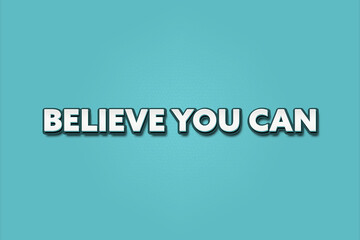 believe you can. A Illustration with white text isolated on light green background.