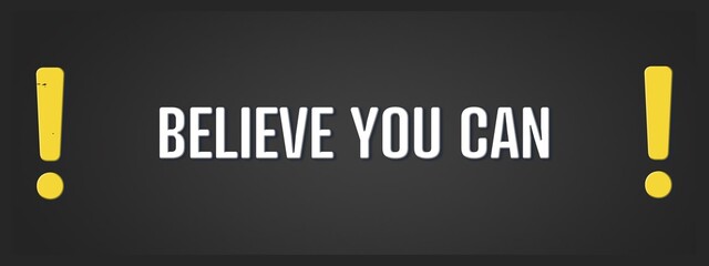 believe you can. A blackboard with white text. Illustration with grunge text style.