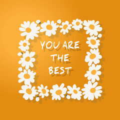 square frame of daisies with the inscription-you are the best. Trendy banner, poster, flyer, label or cover in cute minimalistic style. bright color floral design template for advertising, promotion