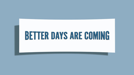 Better Days are coming. A card isolated on blue background.