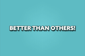 Better than others. A Illustration with white text isolated on light green background.