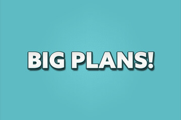 Big Plans. A Illustration with white text isolated on light green background.