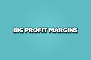 Big Profit Margins.. A Illustration with white text isolated on light green background.