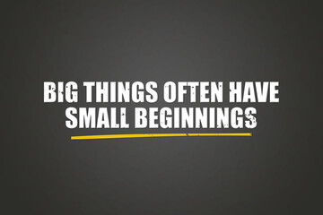 Big things often have small beginnings. A blackboard with white text. Illustration with grunge text style.