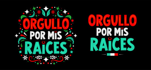 Orgullo por mis raices, Pride in my roots spanish text, Mexican phrase typographic lettering celebrating Mexican identity and culture. © Julio