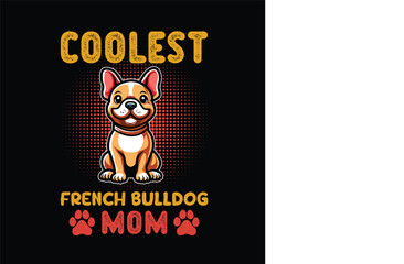 Coolest French Bulldog Mom - Typography T-shirt Design Vector - French Bulldog  illustration 