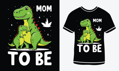 Mom to be - Dinosaur vector t-shirt 
graphic design, typography vectors illustration with 
Ratio vintage t shirt, Happy Dinosaur day, Best 
dinosaur T shirt design ready for print.
