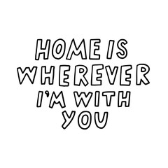 Home Is Wherever I'm With You Text Art Design
