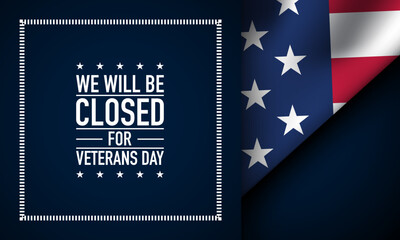 We will be closed for Veterans Day Background Design with American flag.
