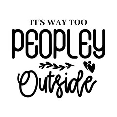 It's Way Too Peopley Outside SVG 