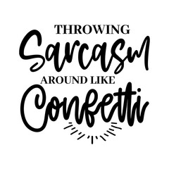 Throwing Sarcasm Around Like Confetti svg 