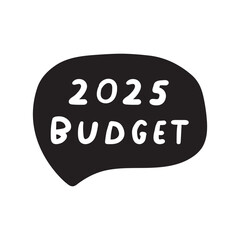 2025 budget. Black speech bubble. Vector illustration on white background.