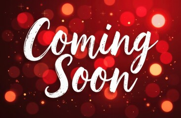 Coming soon white hand lettering on red background with bokeh effect. Coming new year