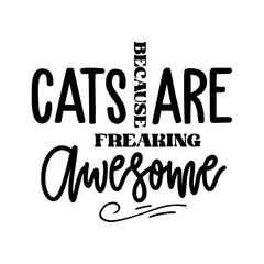 Because Cats Are Freaking Awesome SVG 