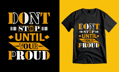 Don't stop until your proud, typography t shirt design ,inspirational quotes t-shirt design, motivational t shirt design.