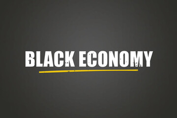 Black economy. A blackboard with white text. Illustration with grunge text style.