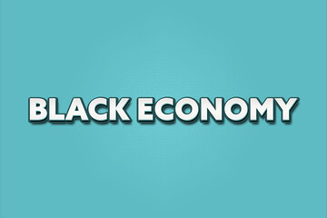 Black economy. A Illustration with white text isolated on light green background.