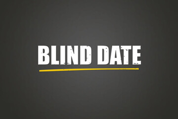 Blind Date. A blackboard with white text. Illustration with grunge text style.