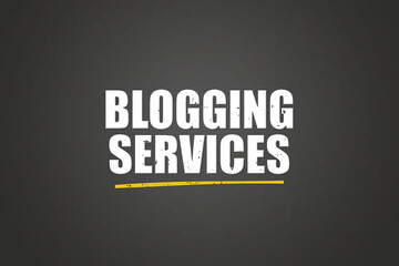 Blogging Services. A blackboard with white text. Illustration with grunge text style.
