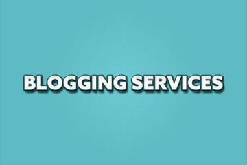 Blogging Services. A Illustration with white text isolated on light green background.