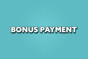 Bonus Payment. A Illustration with white text isolated on light green background.