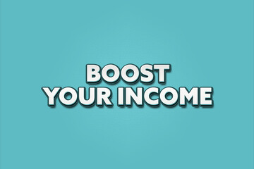 Boost your income. A Illustration with white text isolated on light green background.