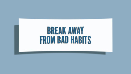 Break away from bad habits. A card isolated on blue background.
