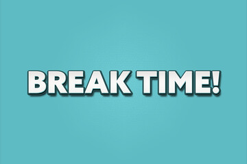 Break Time. A Illustration with white text isolated on light green background.