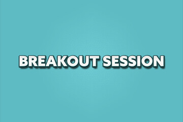 Breakout Session.. A Illustration with white text isolated on light green background.