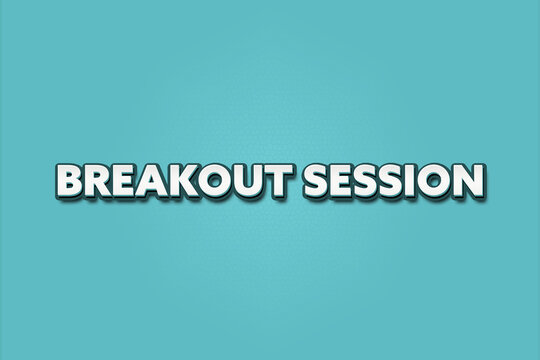 Breakout Session.. A Illustration with white text isolated on light green background.