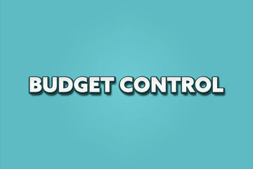 Budget Control. A Illustration with white text isolated on light green background.