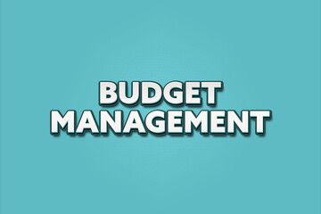 Budget Management. A Illustration with white text isolated on light green background.