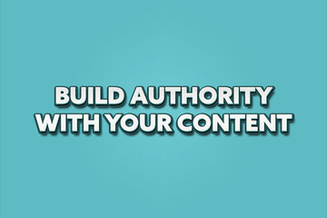 build authority with your content. A Illustration with white text isolated on light green background.