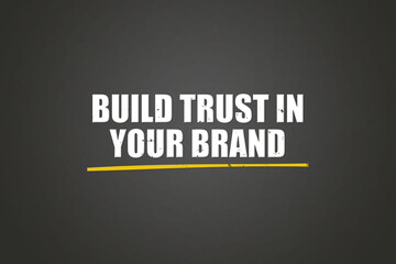 Build trust in your brand.. A blackboard with white text. Illustration with grunge text style.
