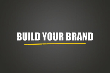 Build your Brand. A blackboard with white text. Illustration with grunge text style.