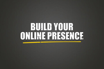 Build your online presence. A blackboard with white text. Illustration with grunge text style.