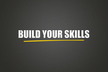 Build Your Skills.. A blackboard with white text. Illustration with grunge text style.