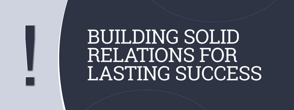 Building solid relations for lasting success.. A blue banner illustration with white text.
