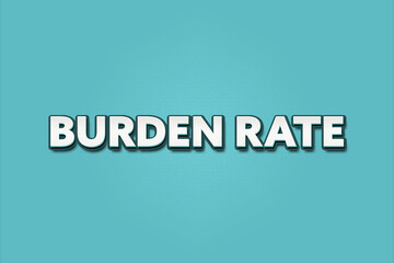 Burden Rate. A Illustration with white text isolated on light green background.