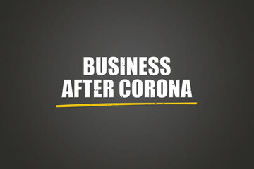 Business after Corona. A blackboard with white text. Illustration with grunge text style.
