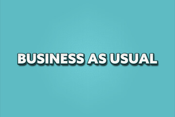 Business as Usual. A Illustration with white text isolated on light green background.