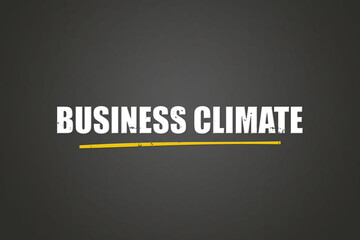 Business Climate. A blackboard with white text. Illustration with grunge text style.