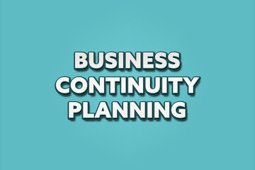 Business Continuity Planning. A Illustration with white text isolated on light green background.