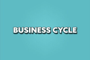 Business Cycle. A Illustration with white text isolated on light green background.
