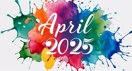 april 2025 word lettering on colorful paint watercolor splash on plain white background