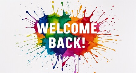 Obraz premium welcome back word lettering on colorful paint watercolor splash on plain white background