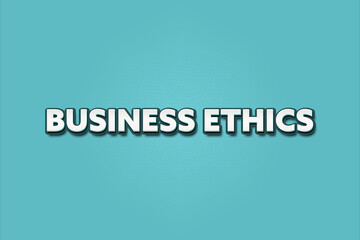 Business Ethics. A Illustration with white text isolated on light green background.