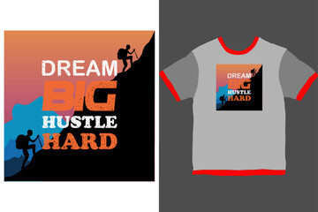 Dream big hustle hard t shirt design