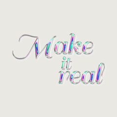 Holographic text. Motivational and inspirational quote. Make it real. Positive message, positive thinking.