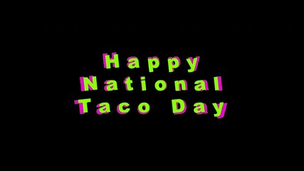 Text on black background, pop up colorful Happy National Taco Day on October 4th. Suitable for social media posts, blog graphics, and marketing materials